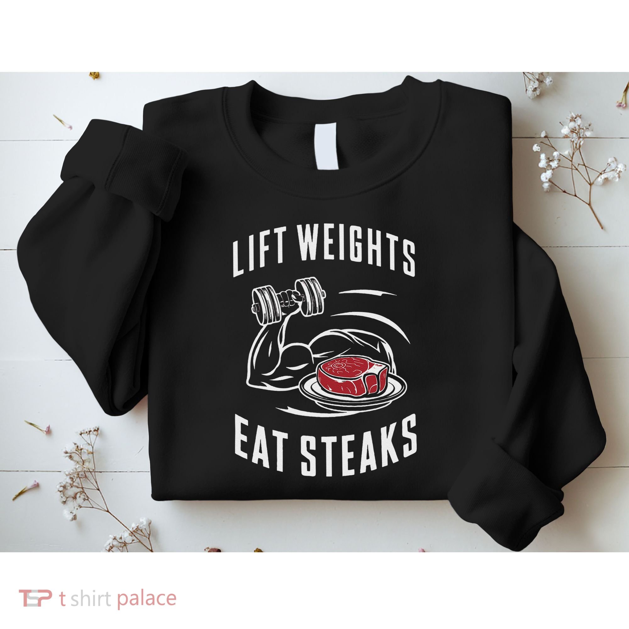 Lift Weights Eat Steaks Sweatshirt