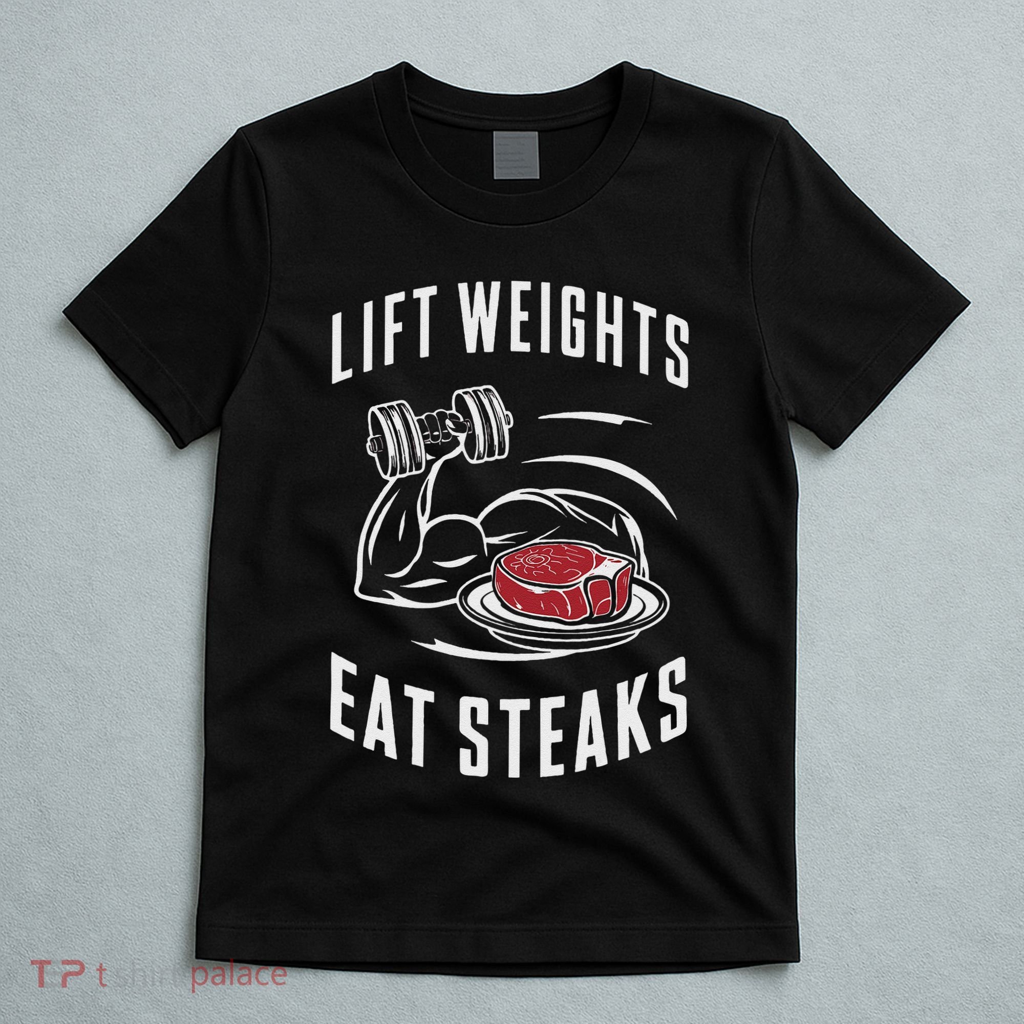 Lift Weights Eat Steaks T-Shirt