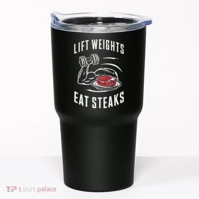 Lift Weights Eat Steaks Tumbler