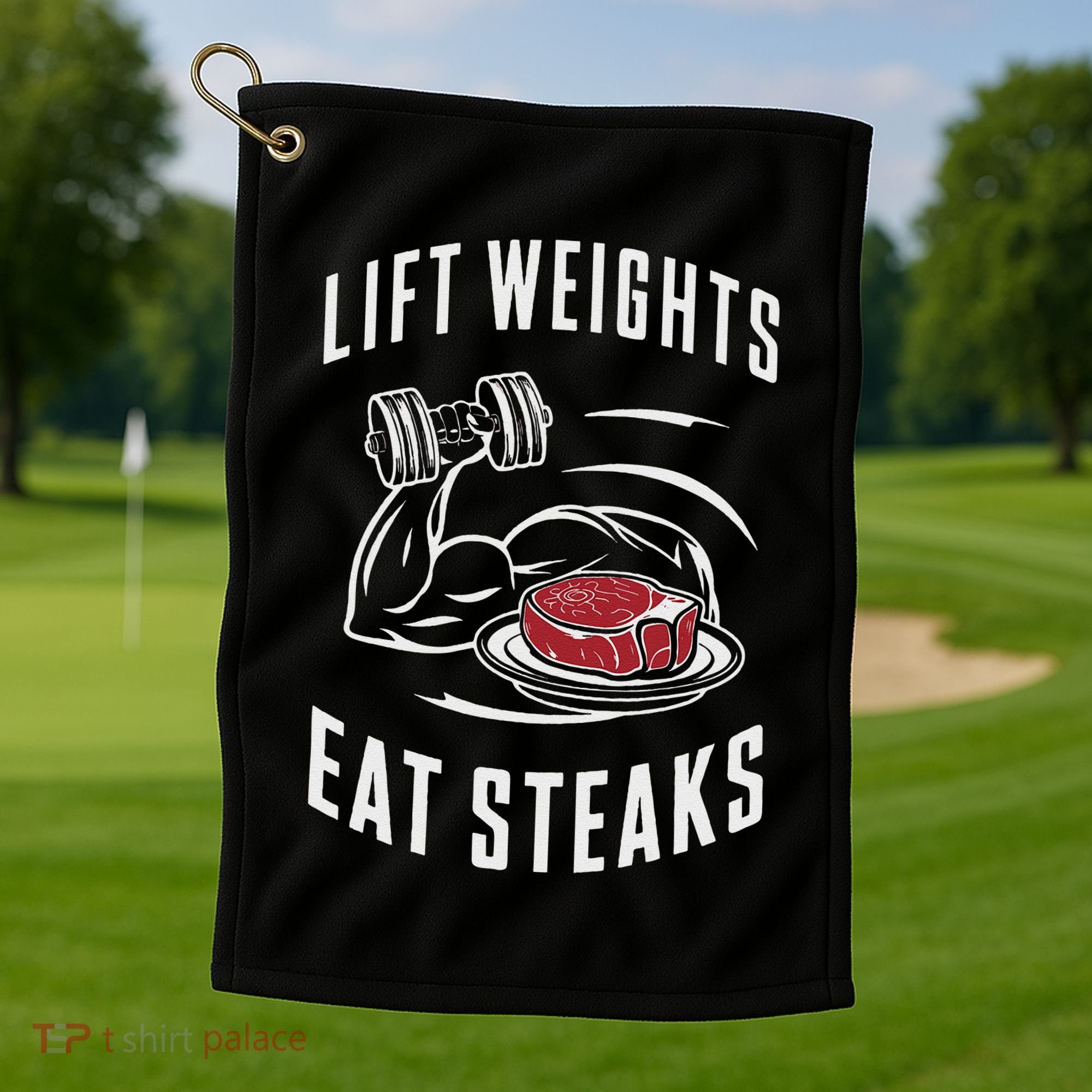 Lift Weights Eat Steaks Golf Towel