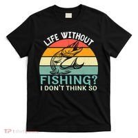 Life Without Fishing I Don't Think So Fisherman Fish Lover T-Shirt thumb 0