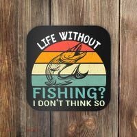 Life Without Fishing I Don't Think So Fisherman Fish Lover Coaster thumb 0