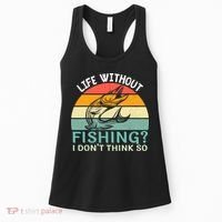 Life Without Fishing I Don't Think So Fisherman Fish Lover Women's Tank Top thumb 0