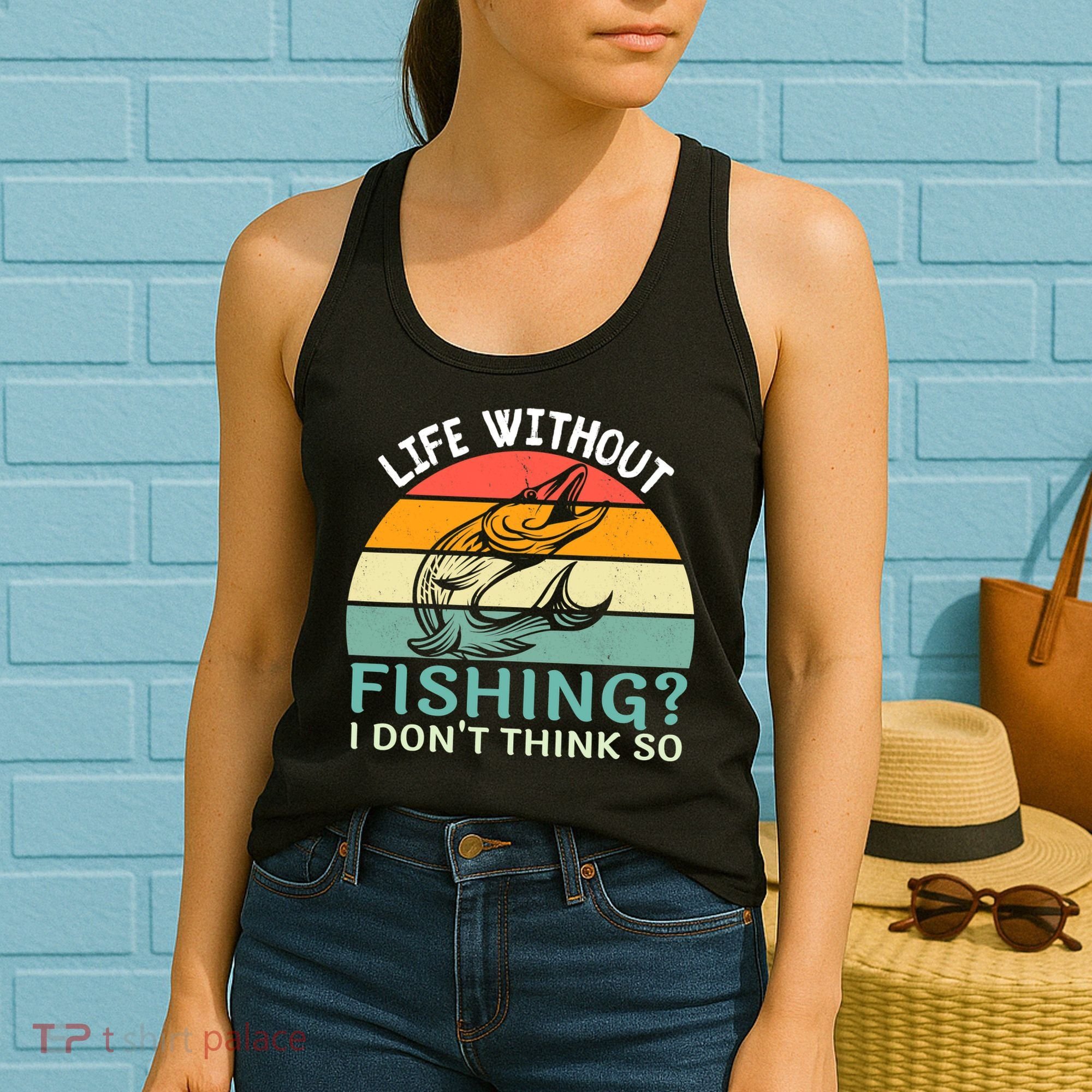 Life Without Fishing I Don't Think So Fisherman Fish Lover Women's Tank Top
