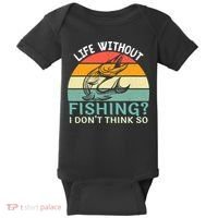 Life Without Fishing I Don't Think So Fisherman Fish Lover Baby Bodysuit thumb 0