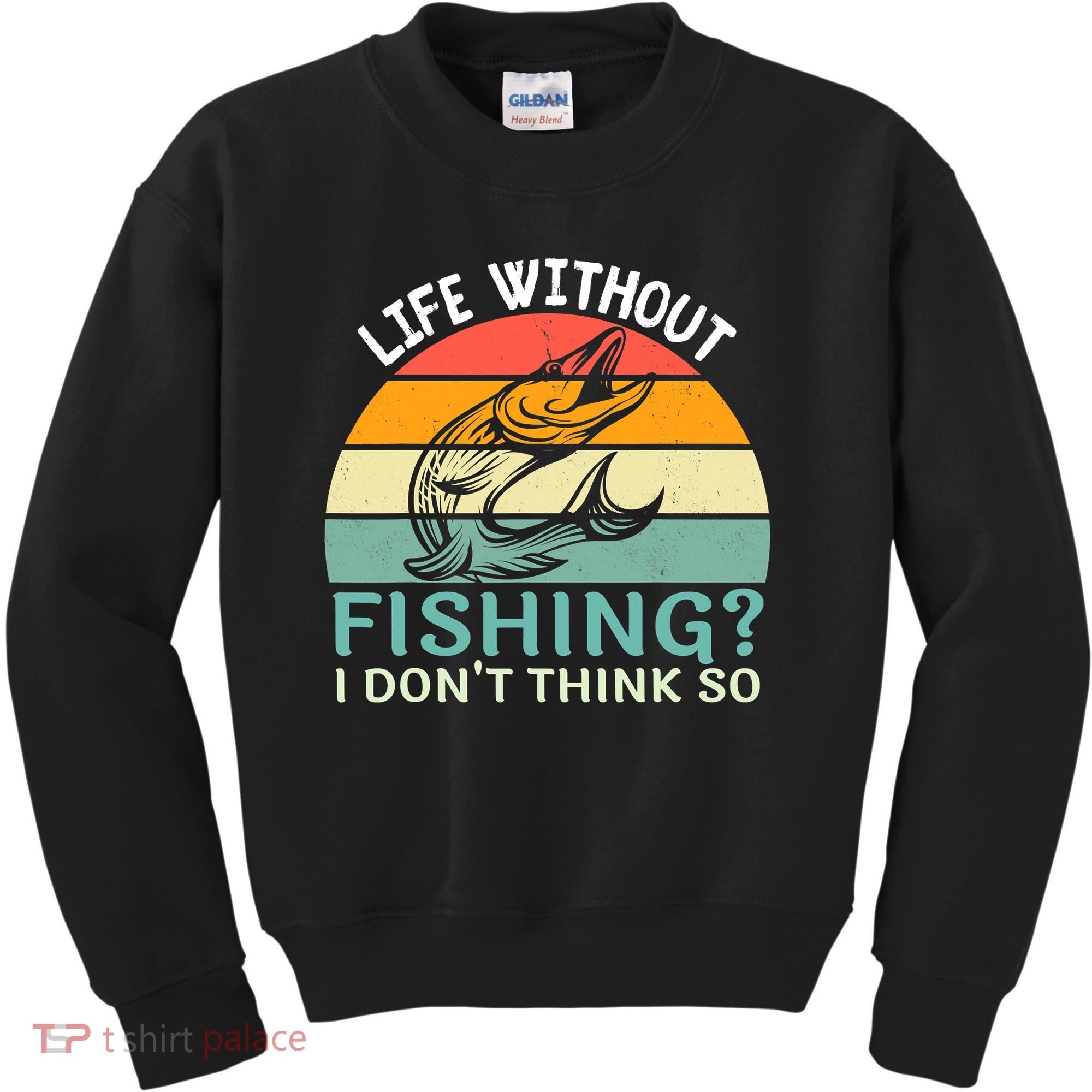 Life Without Fishing I Don't Think So Fisherman Fish Lover Kids Sweatshirt