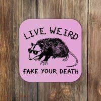 Live Weird Fake Your Death Coaster thumb 0