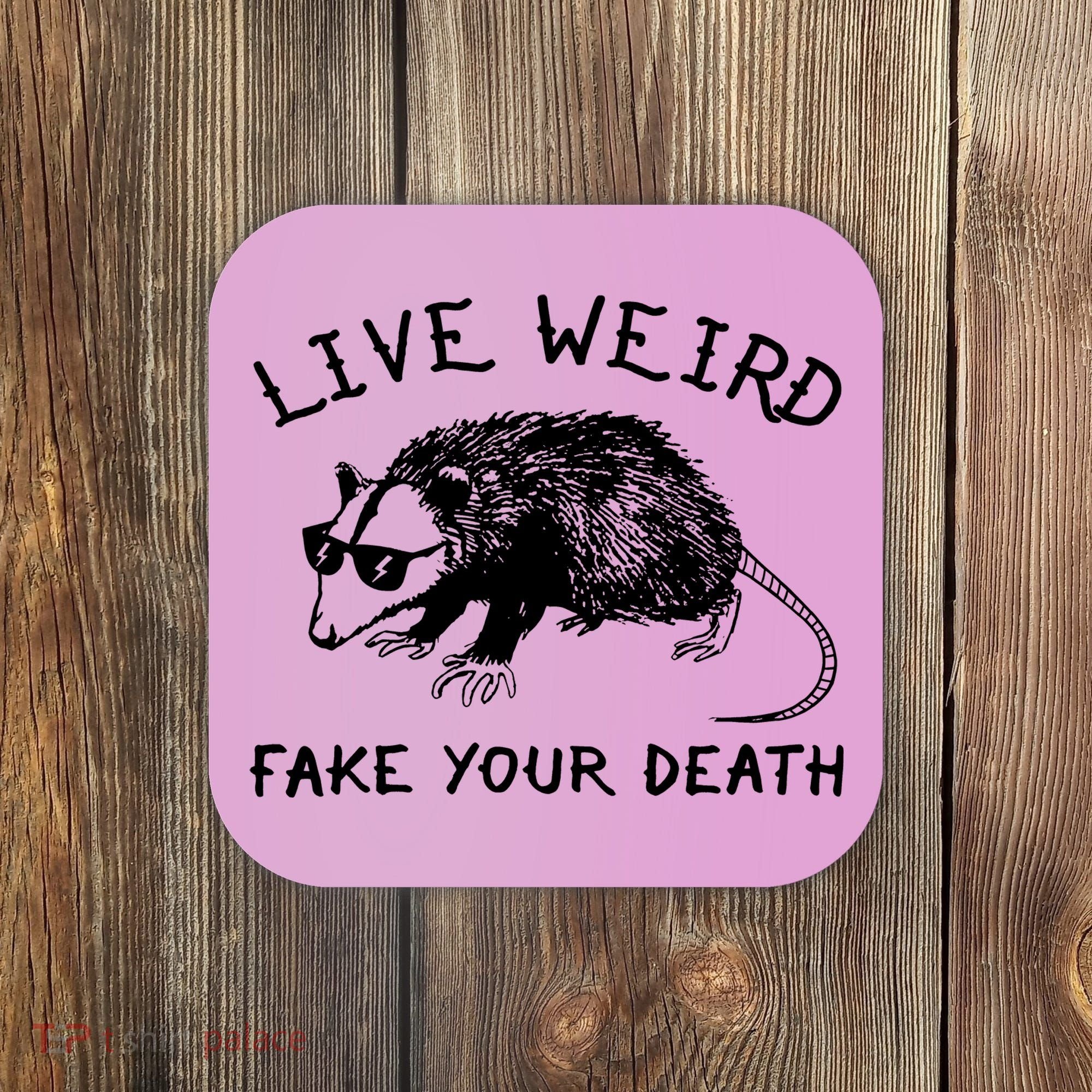 Live Weird Fake Your Death Coaster
