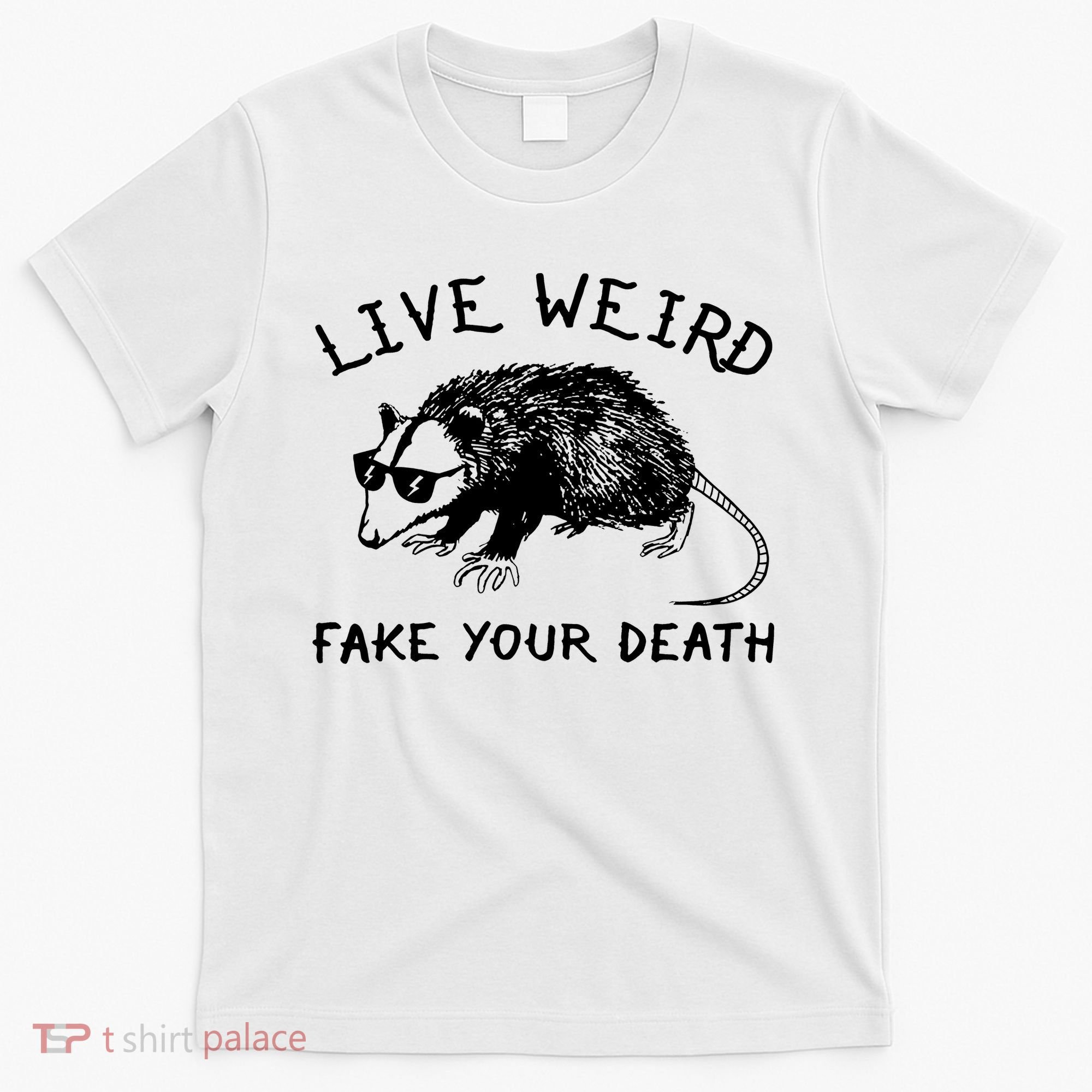 Live Weird Fake Your Death T-Shirt