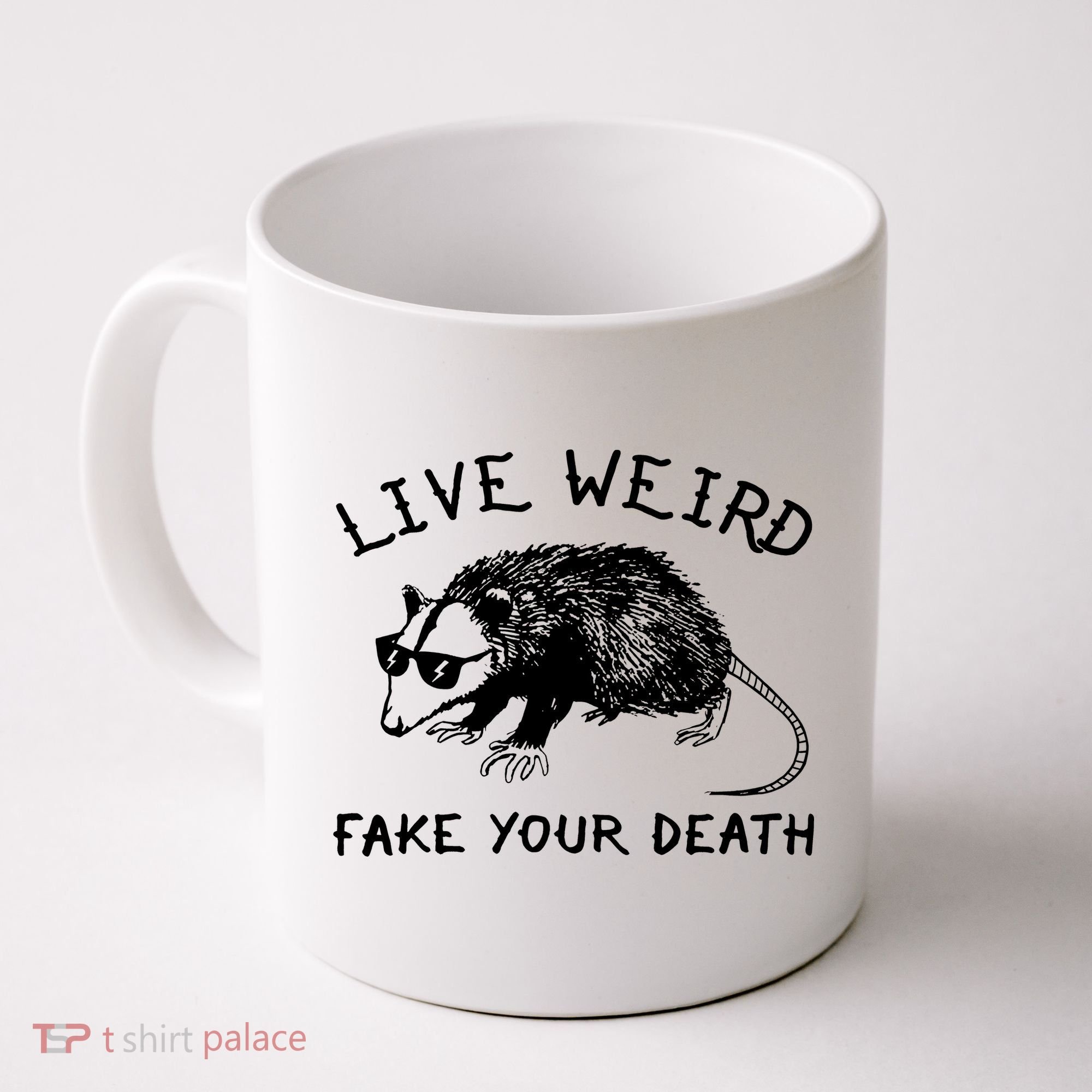 Live Weird Fake Your Death Coffee Mug