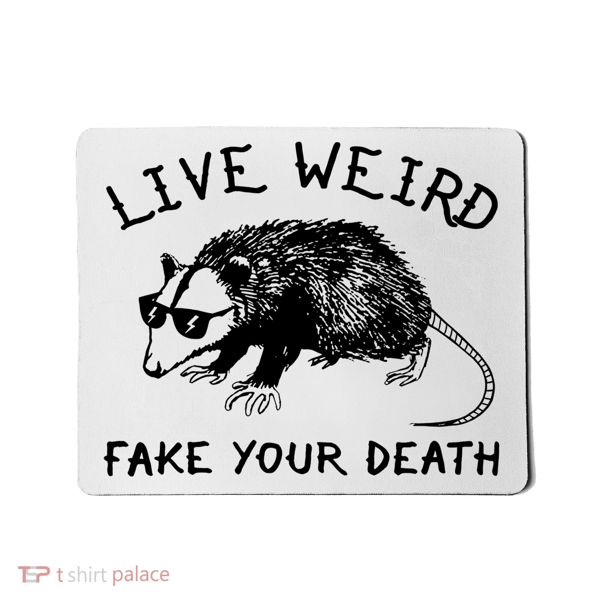 Live Weird Fake Your Death Mousepad