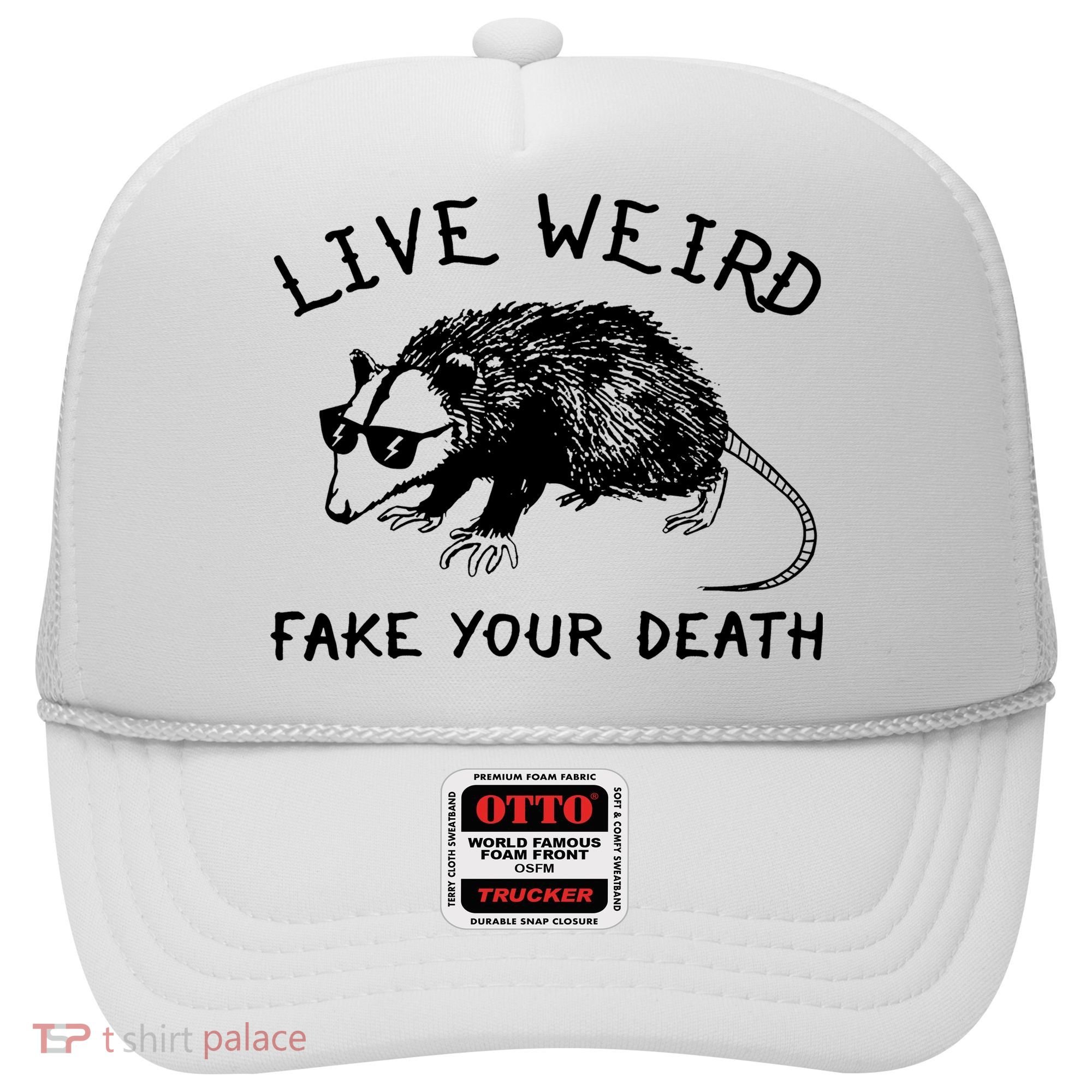 Live Weird Fake Your Death Hat