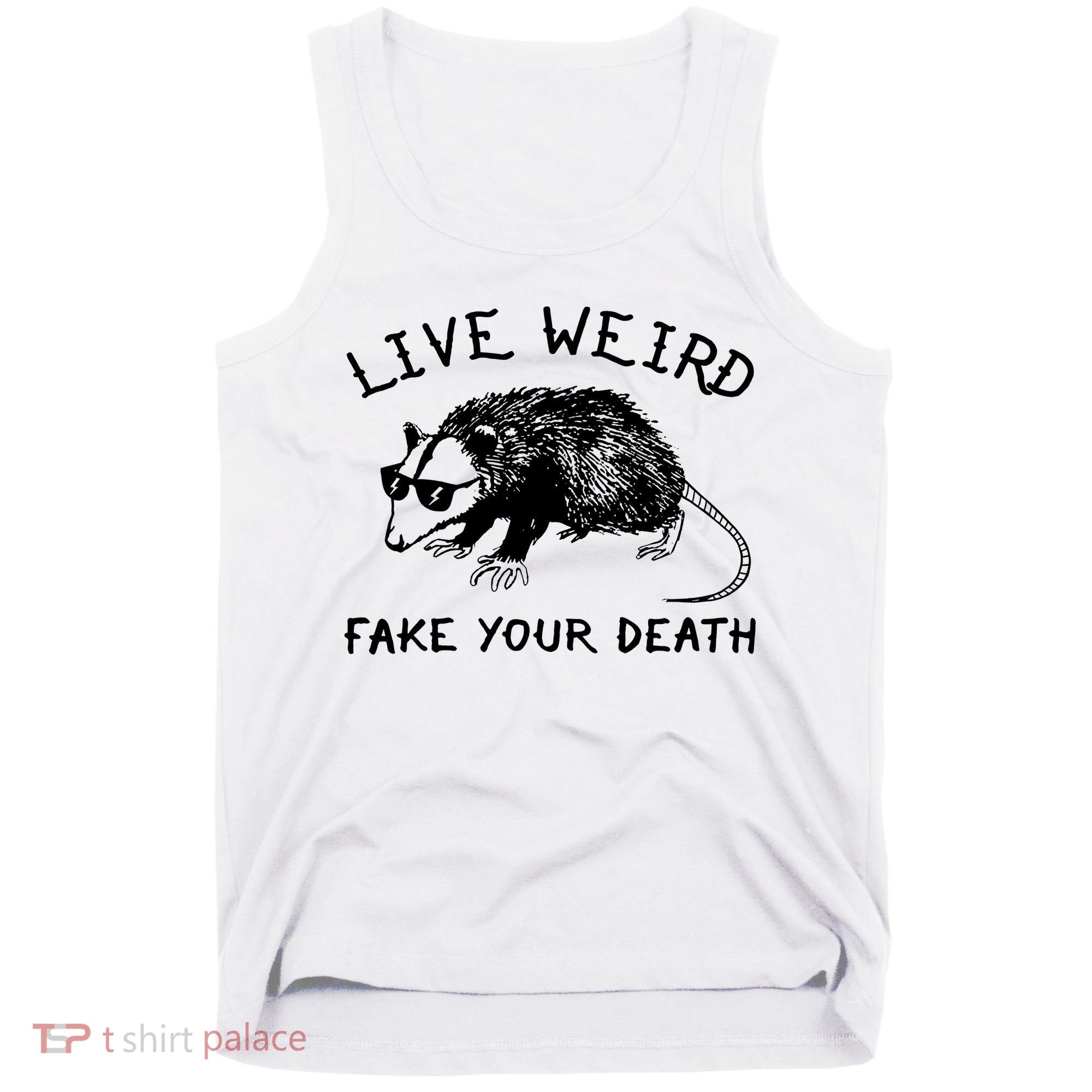 Live Weird Fake Your Death Tank Top