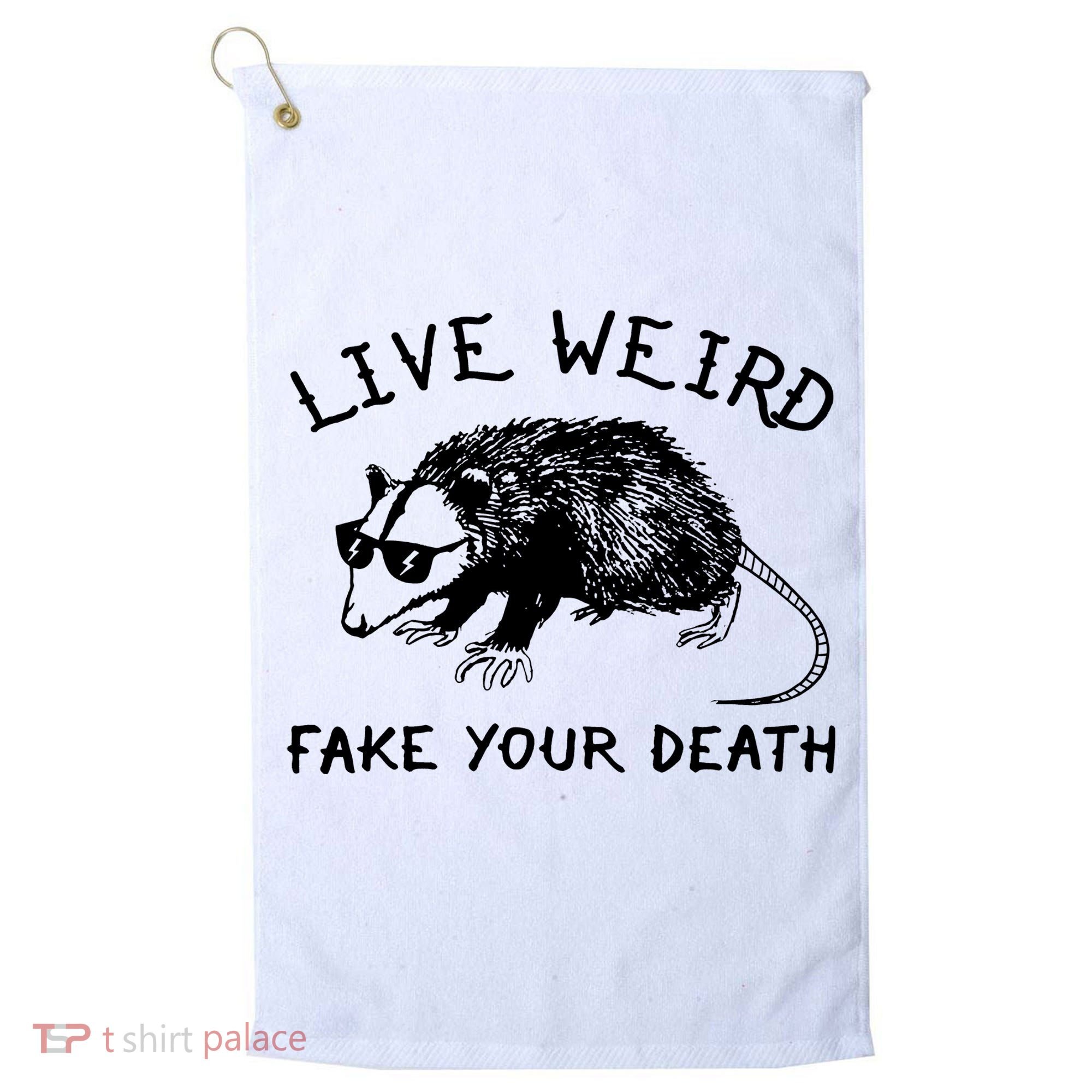 Live Weird Fake Your Death Golf Towel