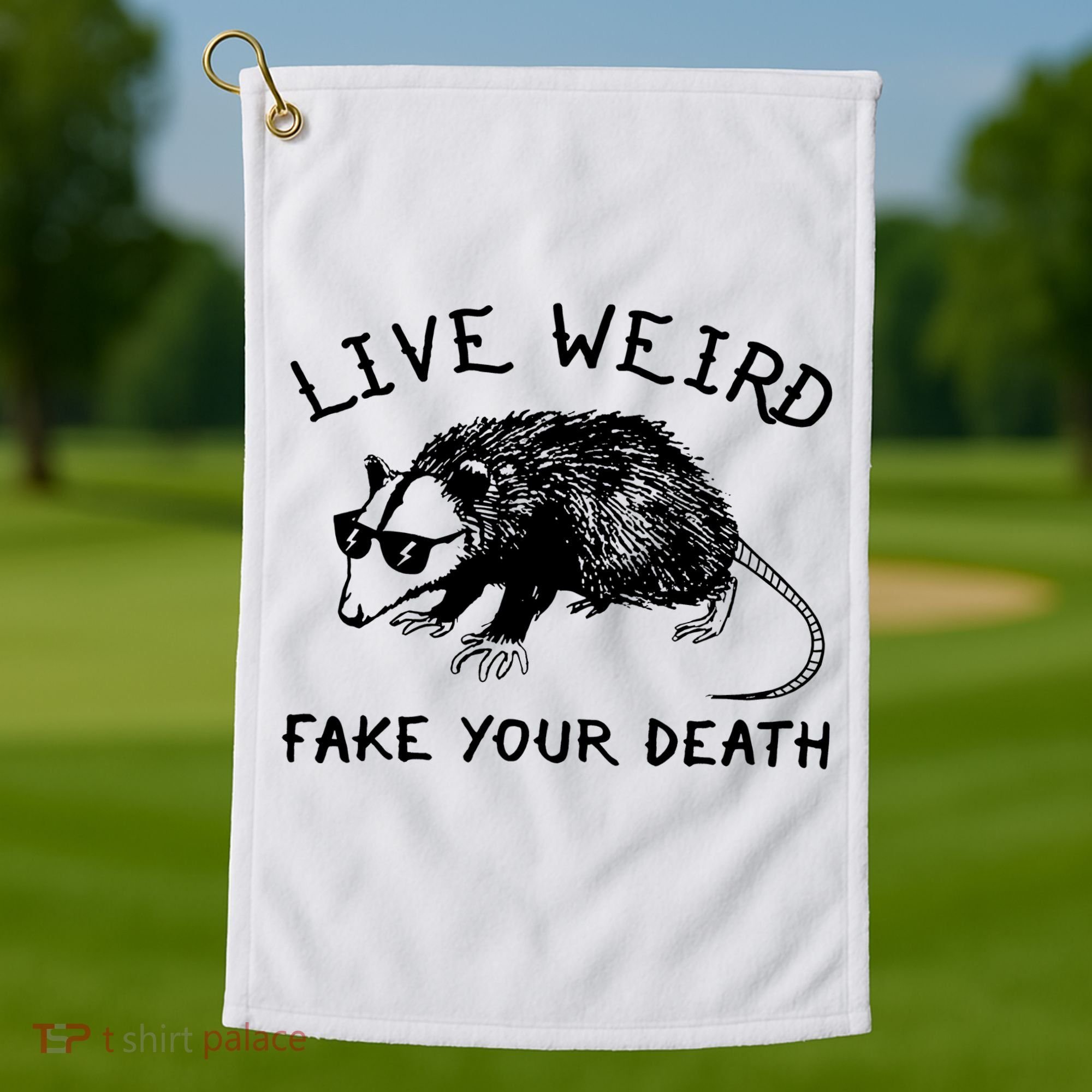 Live Weird Fake Your Death Golf Towel