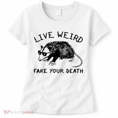 Live Weird Fake Your Death Women's T-Shirt