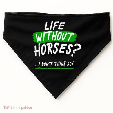 Life Without Horses? I Don't Think So USA-Made Doggie Bandana