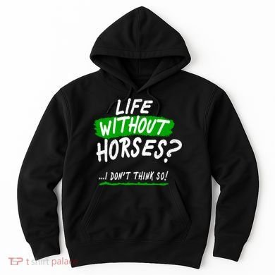 Life Without Horses? I Don't Think So Hoodie
