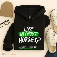Life Without Horses? I Don't Think So Hoodie thumb 4