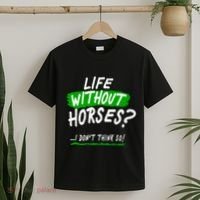 Life Without Horses? I Don't Think So T-Shirt thumb 2
