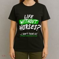 Life Without Horses? I Don't Think So T-Shirt thumb 4