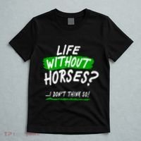 Life Without Horses? I Don't Think So T-Shirt thumb 5