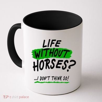 Life Without Horses? I Don't Think So Coffee Mug