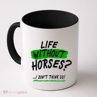 Life Without Horses? I Don't Think So Coffee Mug thumb 0