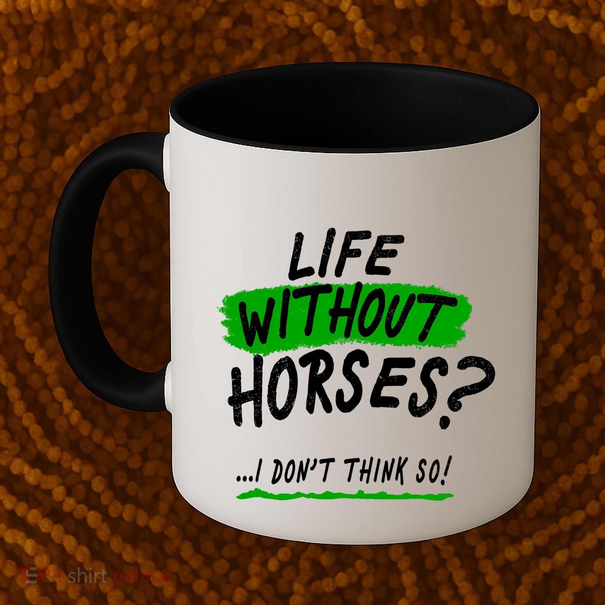 Life Without Horses? I Don't Think So Coffee Mug