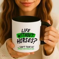 Life Without Horses? I Don't Think So Coffee Mug thumb 3