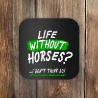 Life Without Horses? I Don't Think So Coaster thumb 0