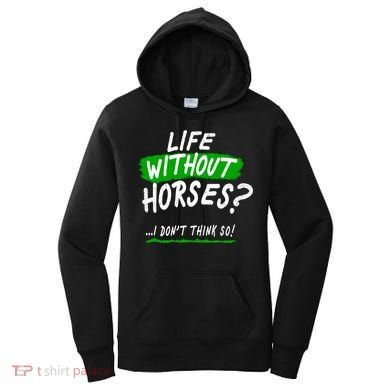 Life Without Horses? I Don't Think So Women's Hoodie