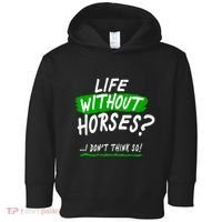 Life Without Horses? I Don't Think So Toddler Hoodie thumb 0