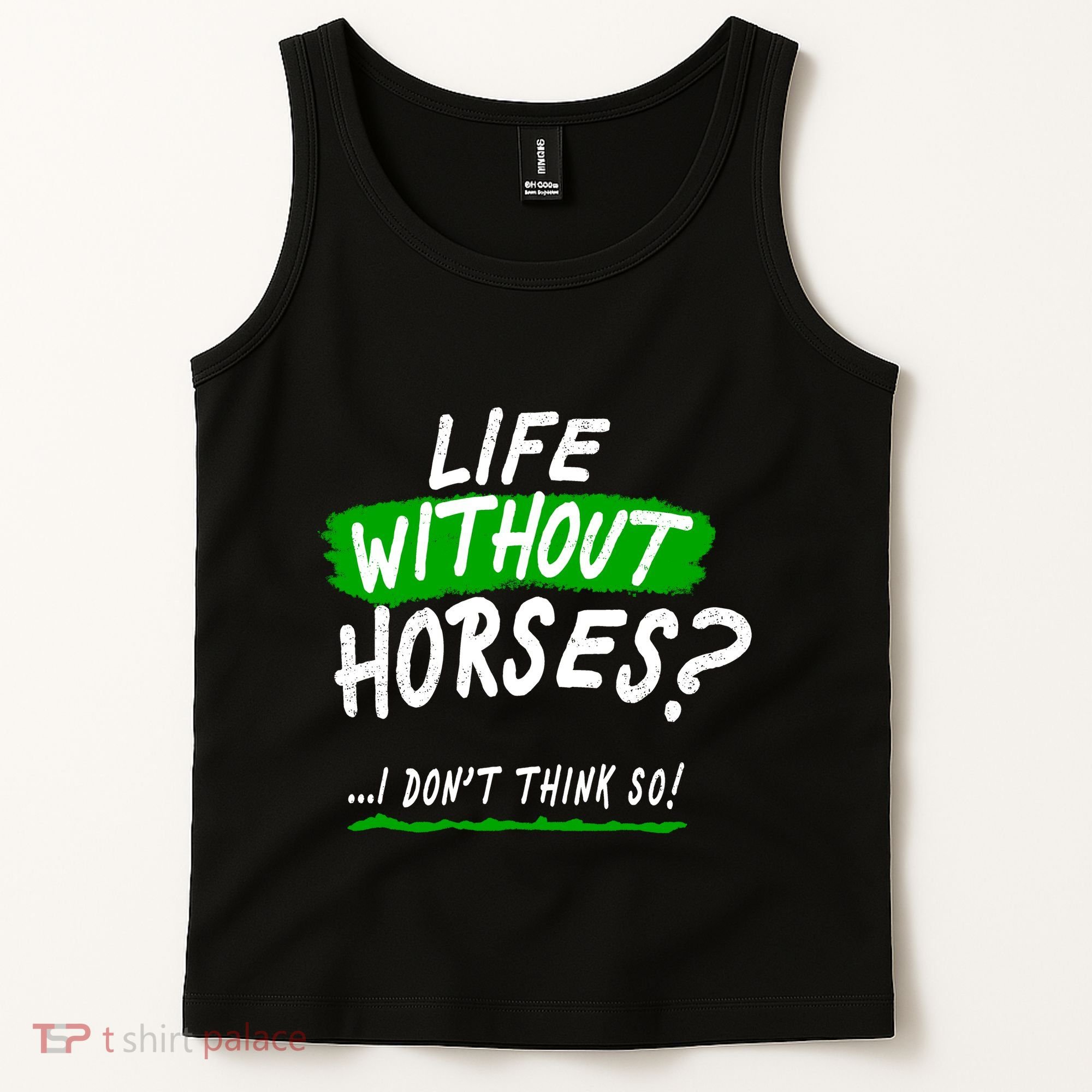 Life Without Horses? I Don't Think So Tank Top