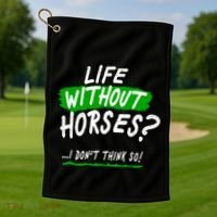 Life Without Horses? I Don't Think So Golf Towel thumb 1