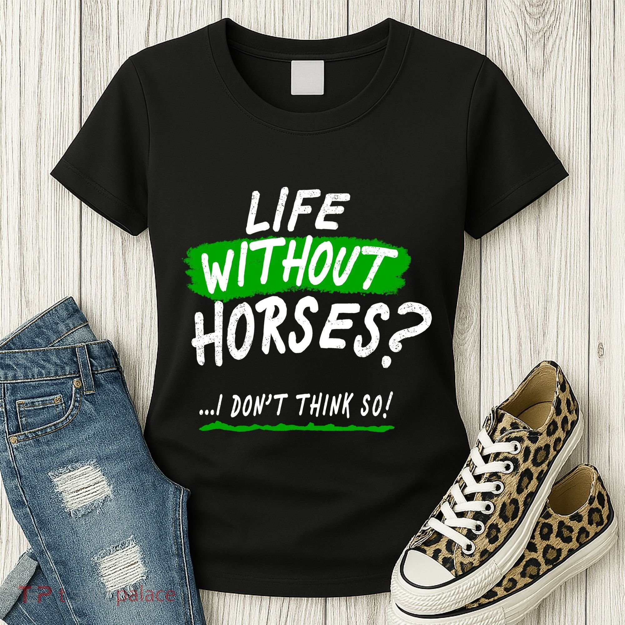 Life Without Horses? I Don't Think So Women's T-Shirt
