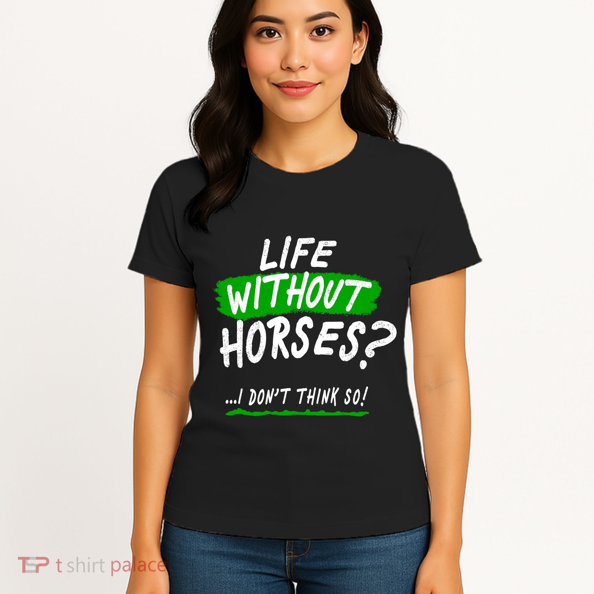 Life Without Horses? I Don't Think So Women's T-Shirt