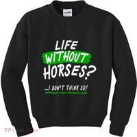 Life Without Horses? I Don't Think So Kids Sweatshirt thumb 0