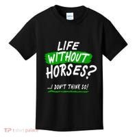 Life Without Horses? I Don't Think So Kids T-Shirt thumb 0