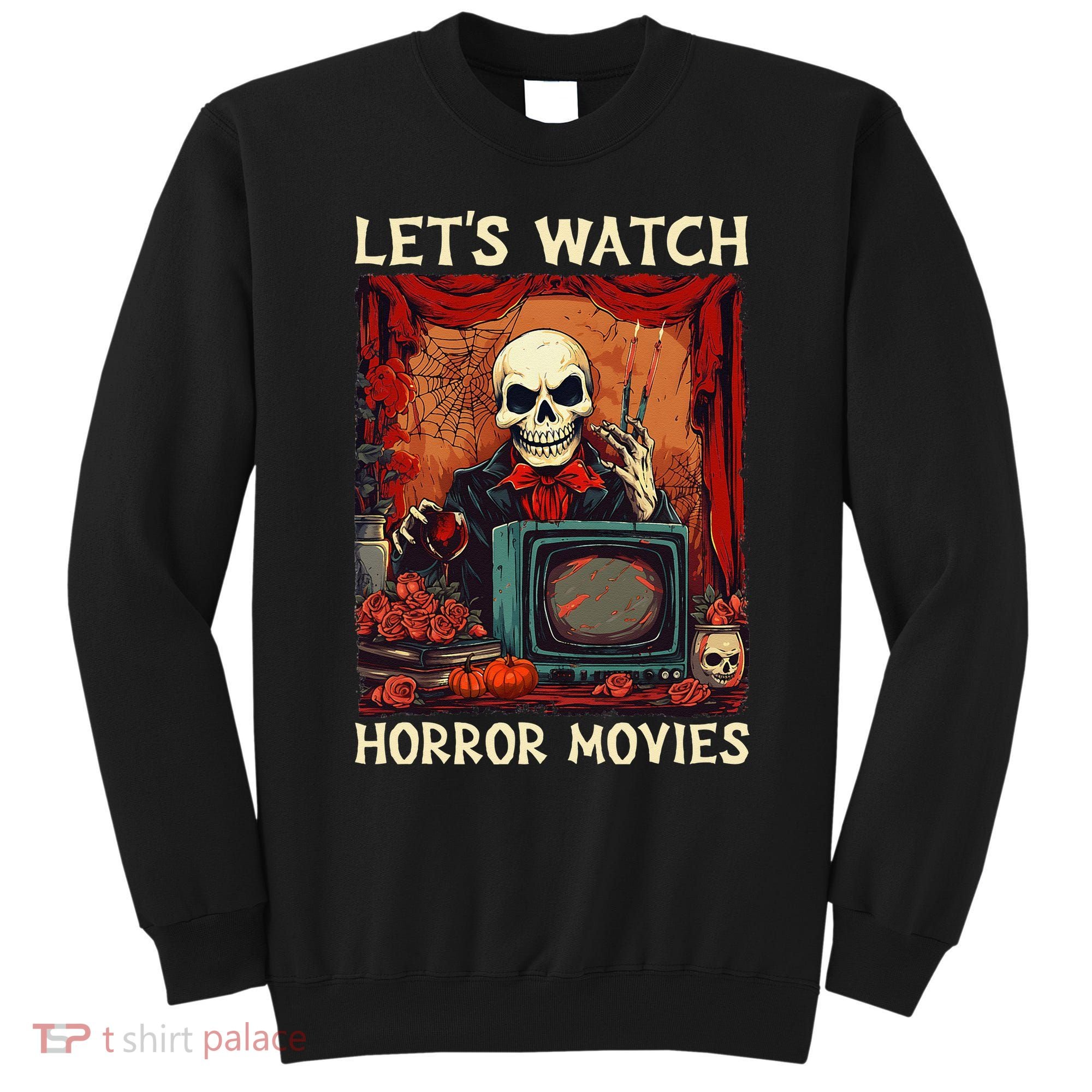 Lets Watch Horror Movies Gothic Halloween Skeleton Sweatshirt