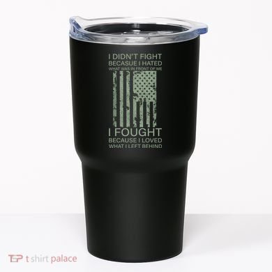 Fight For Your Loved Ones Veteran Tumbler