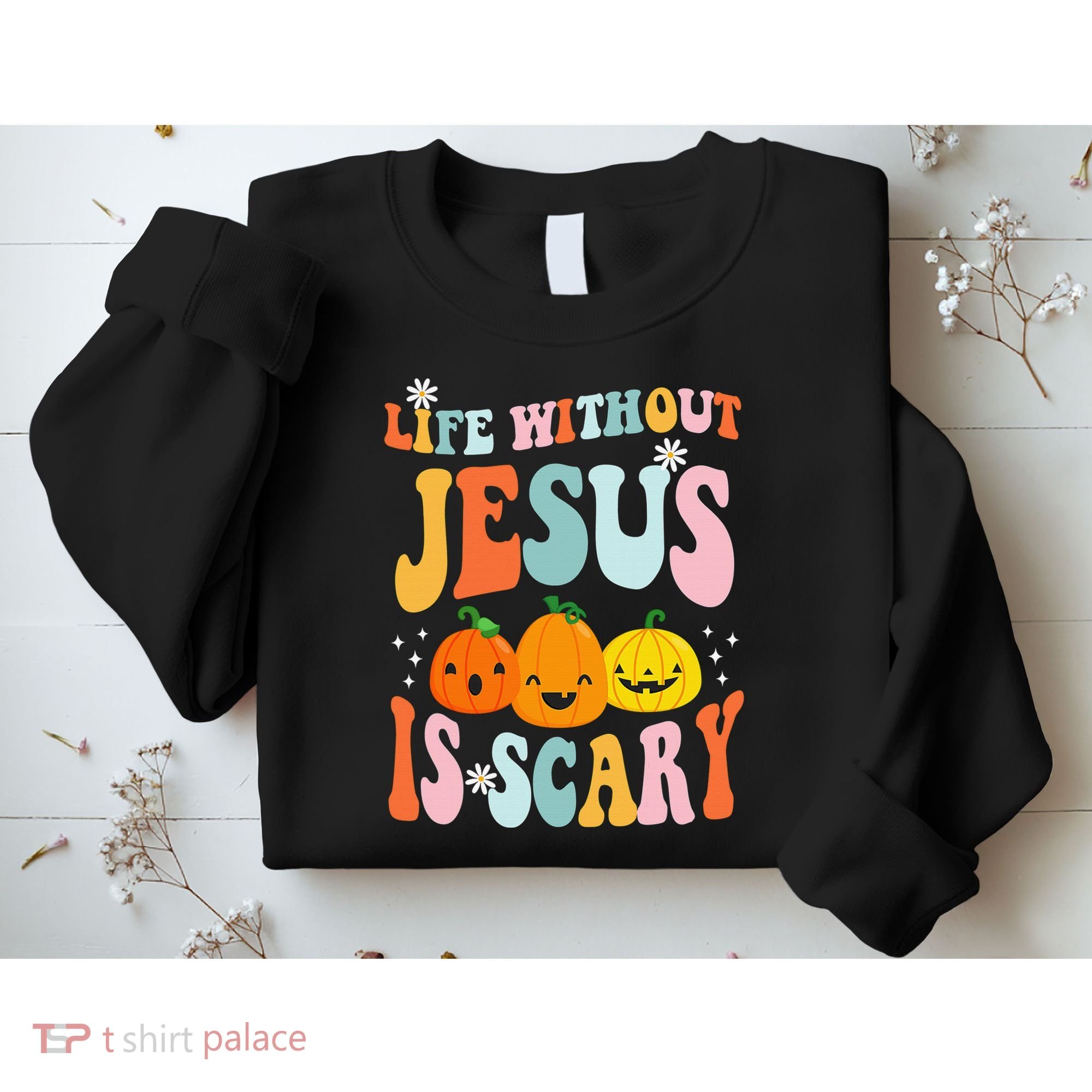 Life Without Jesus Is Scary Fun Halloween Pumpkin Christian Catholic Sweatshirt