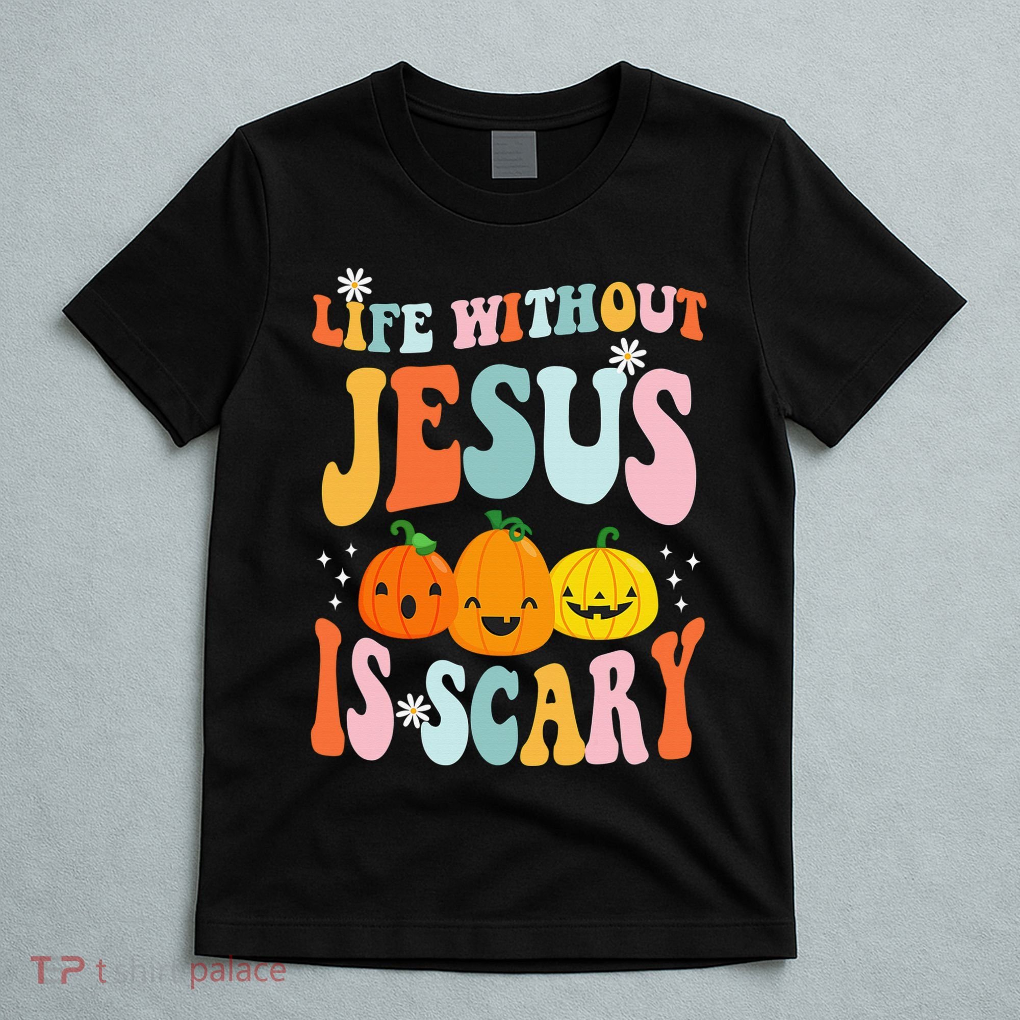 Life Without Jesus Is Scary Fun Halloween Pumpkin Christian Catholic T-Shirt