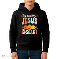 Life Without Jesus Is Scary Fun Halloween Pumpkin Christian Catholic Kids Hoodie thumb 4