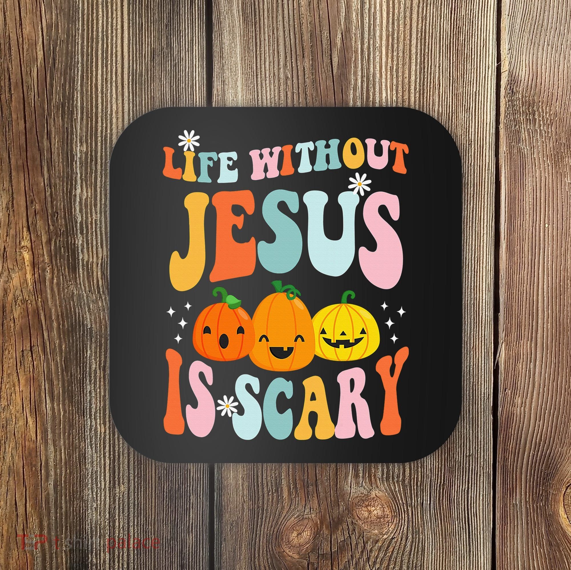 Life Without Jesus is Scary Fall Christian Halloween Jesus Coaster