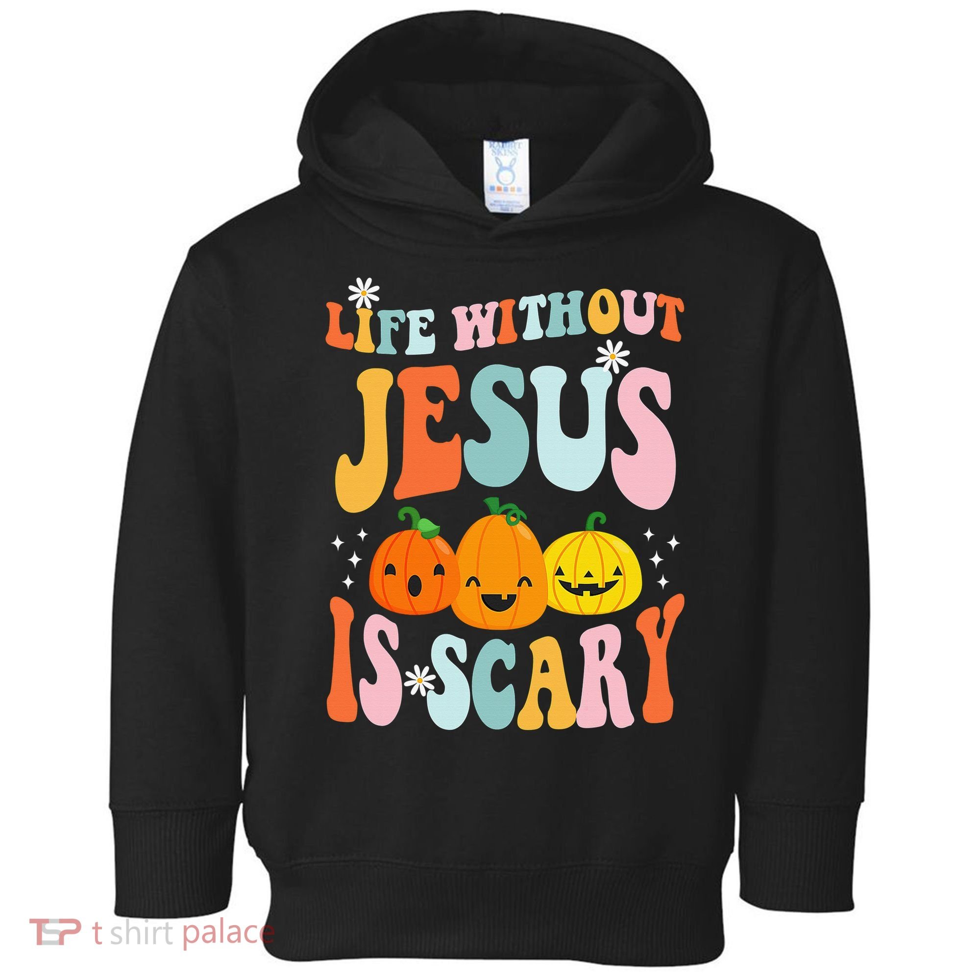 Life Without Jesus is Scary Fall Christian Halloween Jesus Toddler Hoodie