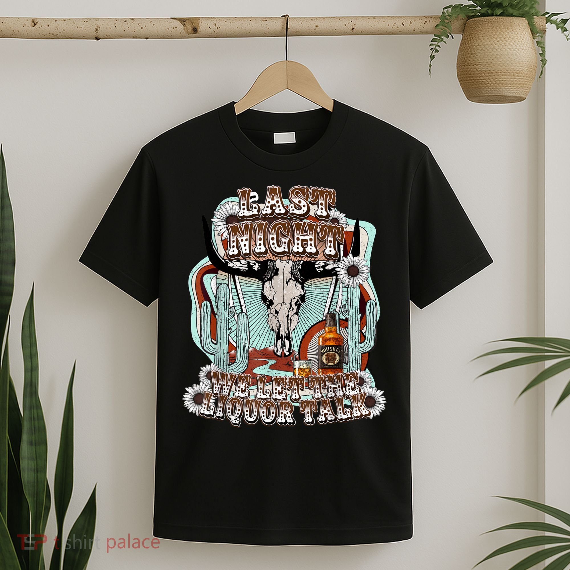 LastNight We Let The Liquor Talk, Cow Skull Western Country T-Shirt