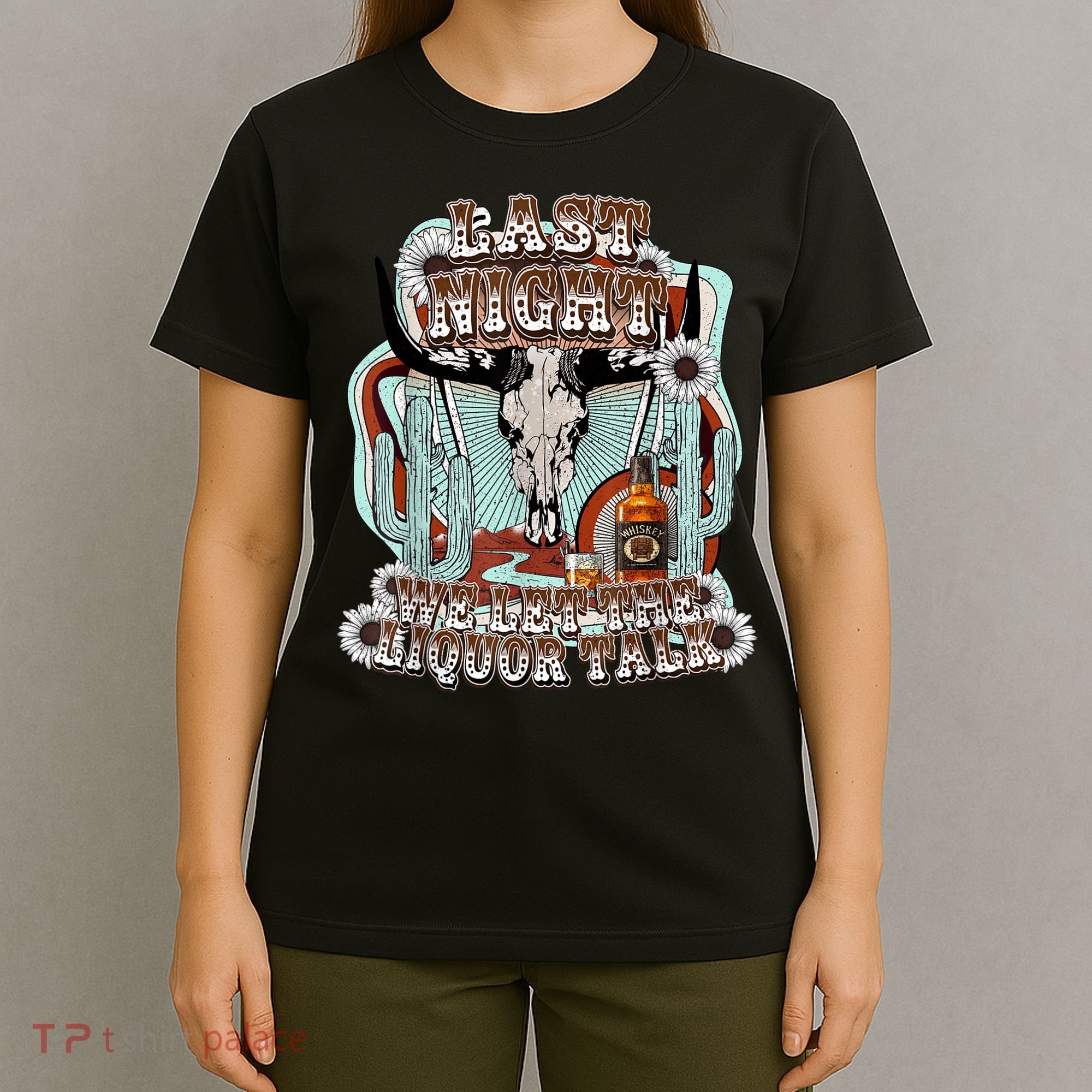 LastNight We Let The Liquor Talk, Cow Skull Western Country T-Shirt