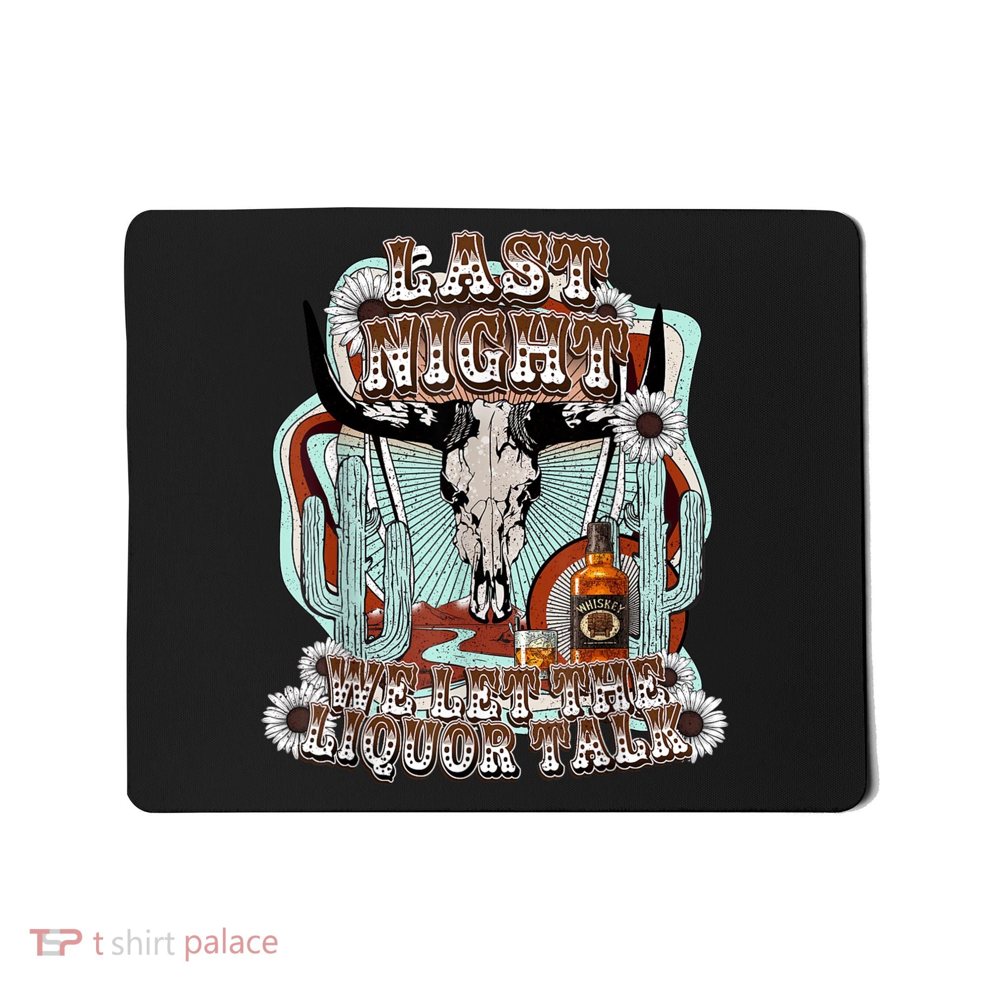 LastNight We Let The Liquor Talk, Cow Skull Western Country Mousepad