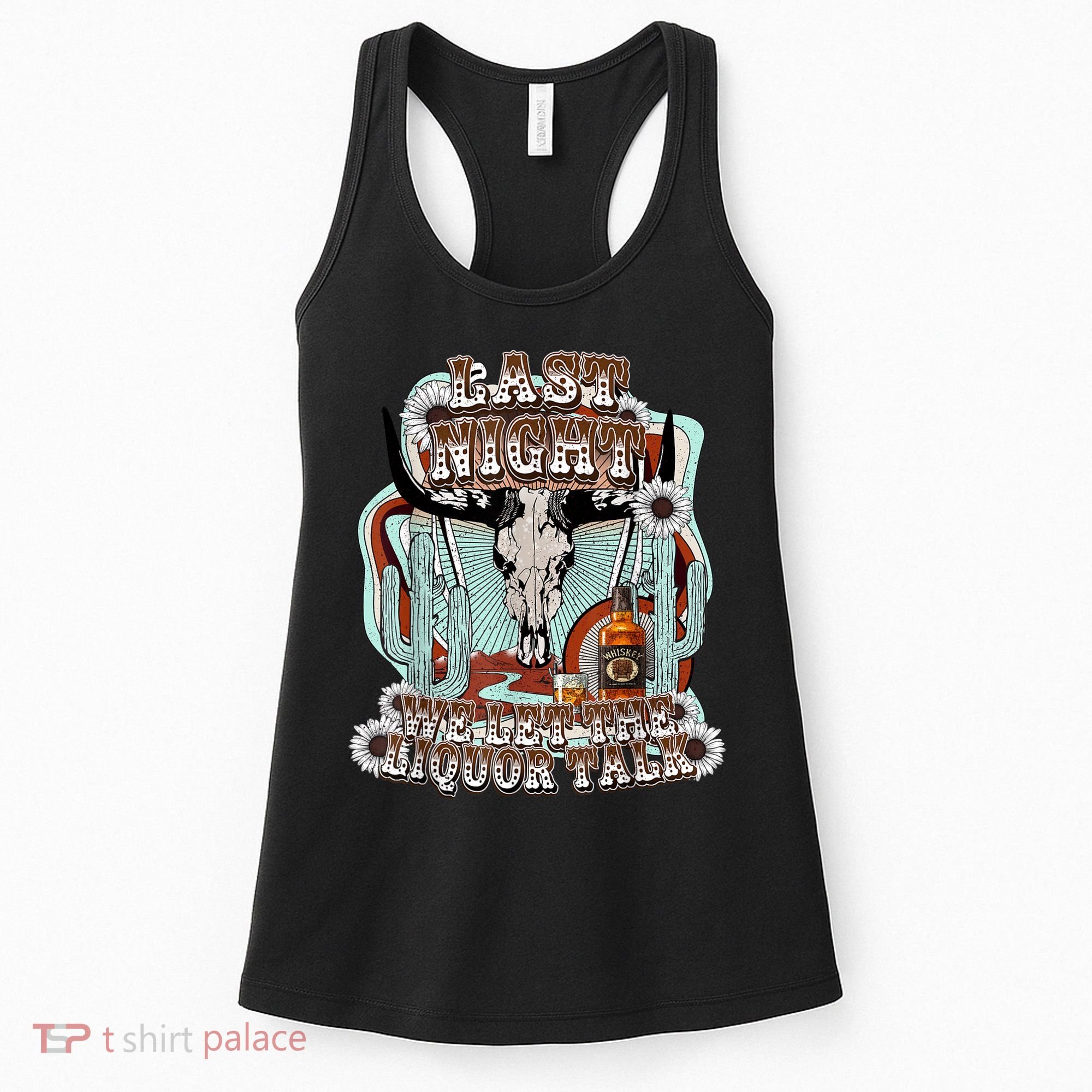 LastNight We Let The Liquor Talk, Cow Skull Western Country Women's Tank Top
